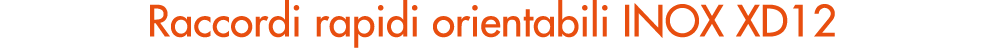 Raccordi rapidi orientabili INOX XD12