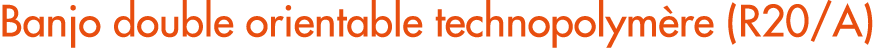 Banjo double orientable technopolym re (R20/A)