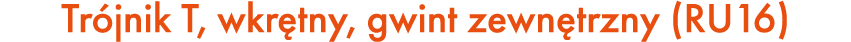 Tr jnik T, wkr tny, gwint zewn trzny (RU16)