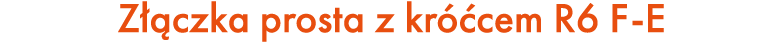 Z czka prosta z kr  cem R6 F E