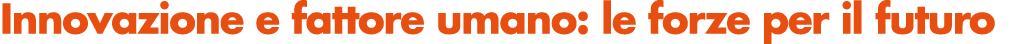 Innovazione e fattore umano: le forze per il futuro